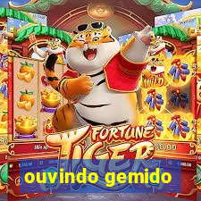 ouvindo gemido